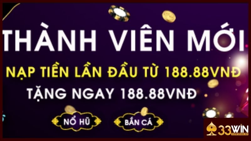 Khuyến Mãi 33WIN - 10+ Chương Trình Ưu Đãi Hót Hòn Họt 2025 2 Lần đầu nạp tiền rinh quà giá trị