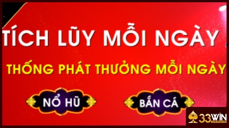 Khuyến Mãi 33WIN - 10+ Chương Trình Ưu Đãi Hót Hòn Họt 2025 3 Thưởng tích lũy hàng ngày với giá trị khủng