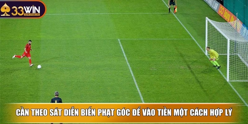 Kèo phạt góc và bí quyết cược thắng nhanh nhất cho newbie 4 Cần theo sát diễn biến phạt góc để vào tiền một cách hợp lý