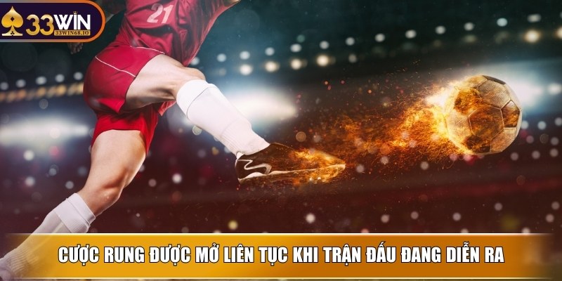 Kèo rung - Cơ hội cá độ online dễ kiếm thưởng lớn về tay 2 Cược rung được mở liên tục khi trận đấu đang diễn ra