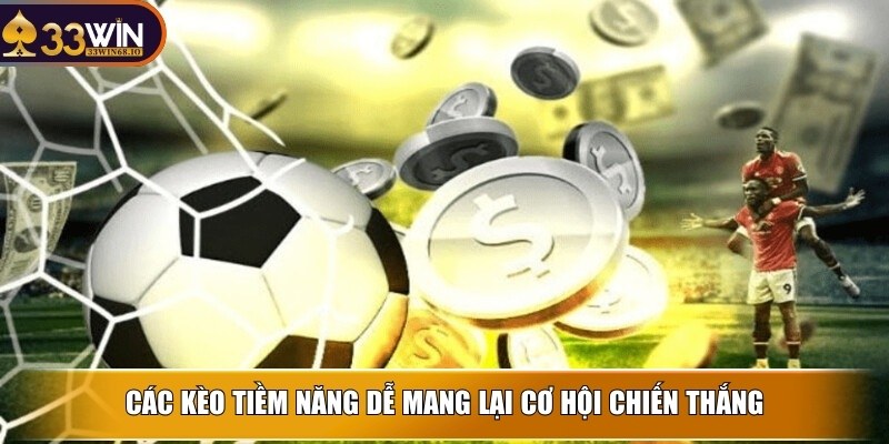 Kèo thơm - Bí quyết chọn lựa và cách để chiến thắng 2 Các kèo tiềm năng dễ mang lại cơ hội chiến thắng