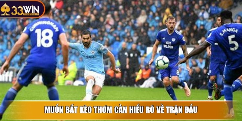Kèo thơm - Bí quyết chọn lựa và cách để chiến thắng 3 Muốn bắt kèo thơm cần hiểu rõ về trận đấu
